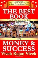 The Best Book on Money and Success That'll take You to the Top: Discover Easy, Powerful and Assured paths to a Life of Outer Riches and Inner Peace 1500759961 Book Cover