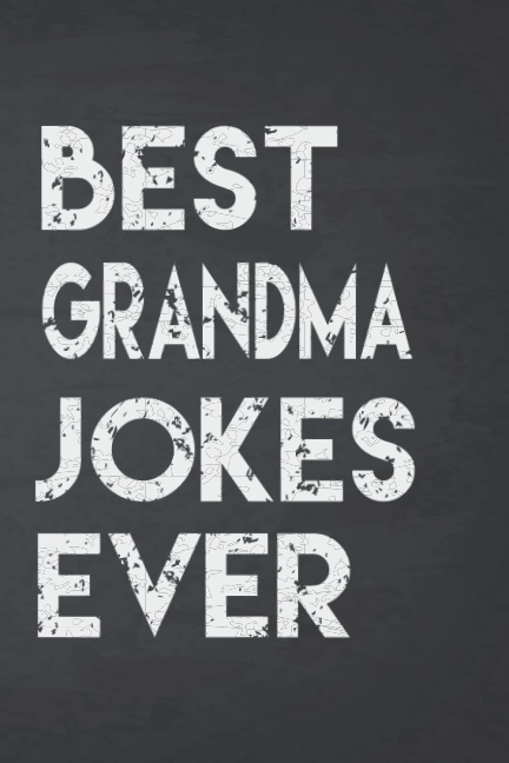Best Grandma Jokes Ever Notebook: Notebook for collecte and write it down the Best (Worst) Grandma Jokes Around (funny Grandma’s Day gifts, silly gag ... (World's Best Grandma Jokes Collection)