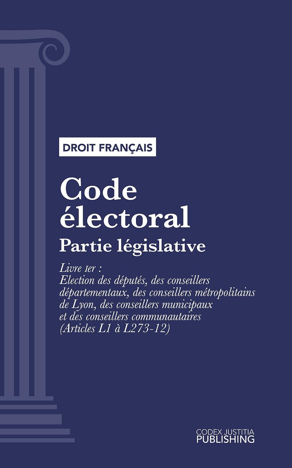 Code électoral: Partie législative - Livre Ier : Election des députés, des conseillers départementaux, des conseillers métropolitains de Lyon, des ... conseillers communautaires (droit français)