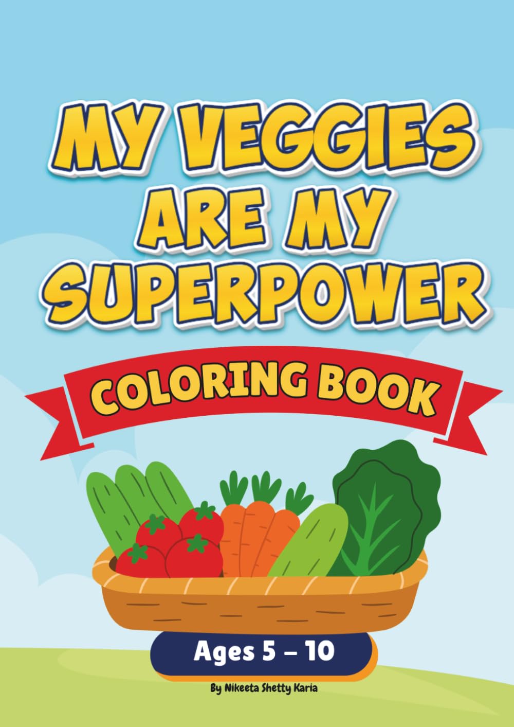 My Veggies Are My Superpower: A Fun Coloring Book for Kids Ages 5–10 | 25+ Vegetables with Silly Rhymes, Health Benefits & Superpowers | The Little ... with Superpowers, Fun Facts & Activity Ideas