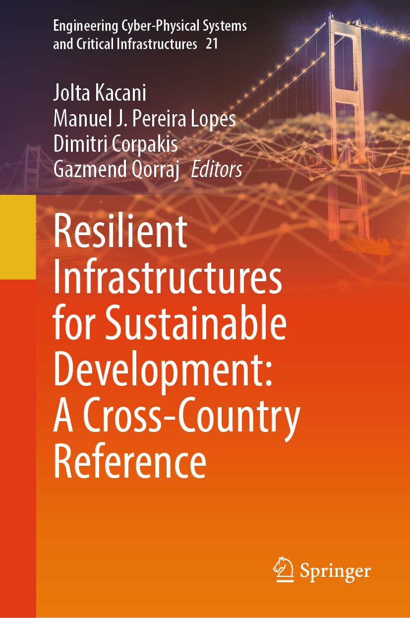 Resilient Infrastructures for Sustainable Development: A Cross-Country Reference (Engineering Cyber-Physical Systems and Critical Infrastructures, 21)