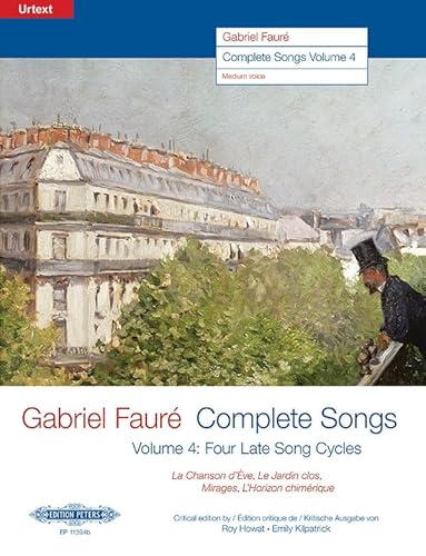 Gabriel Fauré--Complete Songs: Four Late Song Cycles: La Chanson d'Ève, Le Jardin clos, Mirages, L'Horizon chimérique (Edition for medium voice)