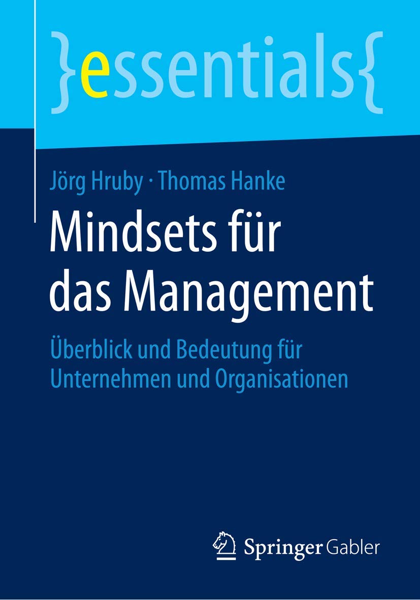 Mindsets für das Management: Überblick und Bedeutung für Unternehmen und Organisationen (essentials)