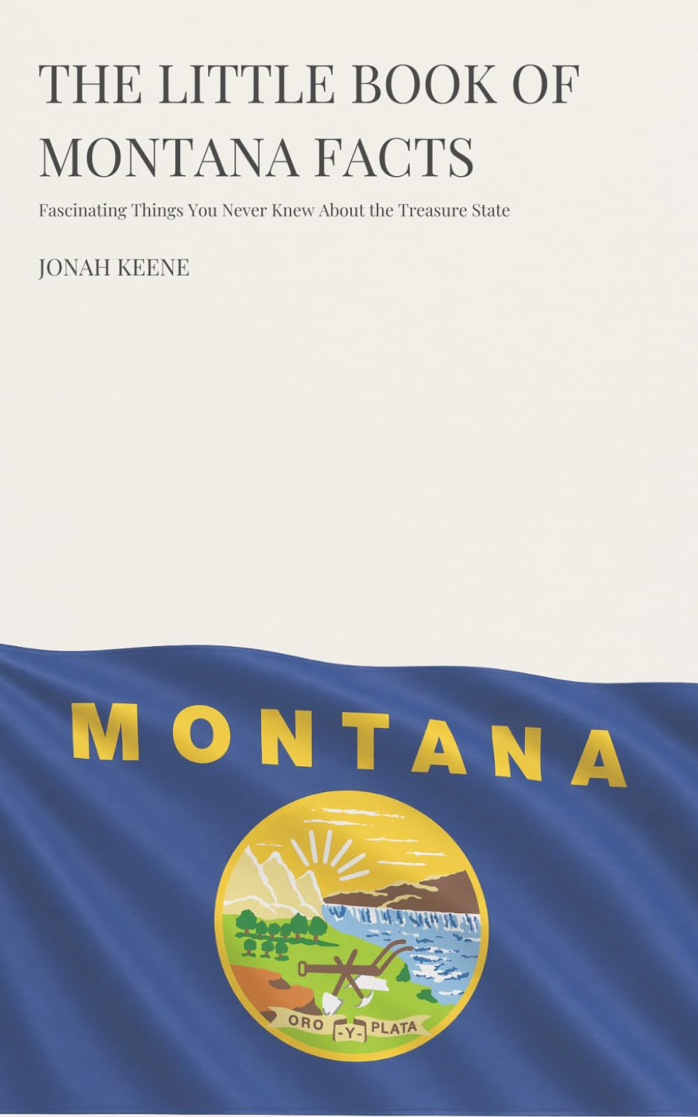 The Little Book of Montana Facts: Fascinating Things You Never Knew About the Treasure State (The Little Book of American Facts Series)
