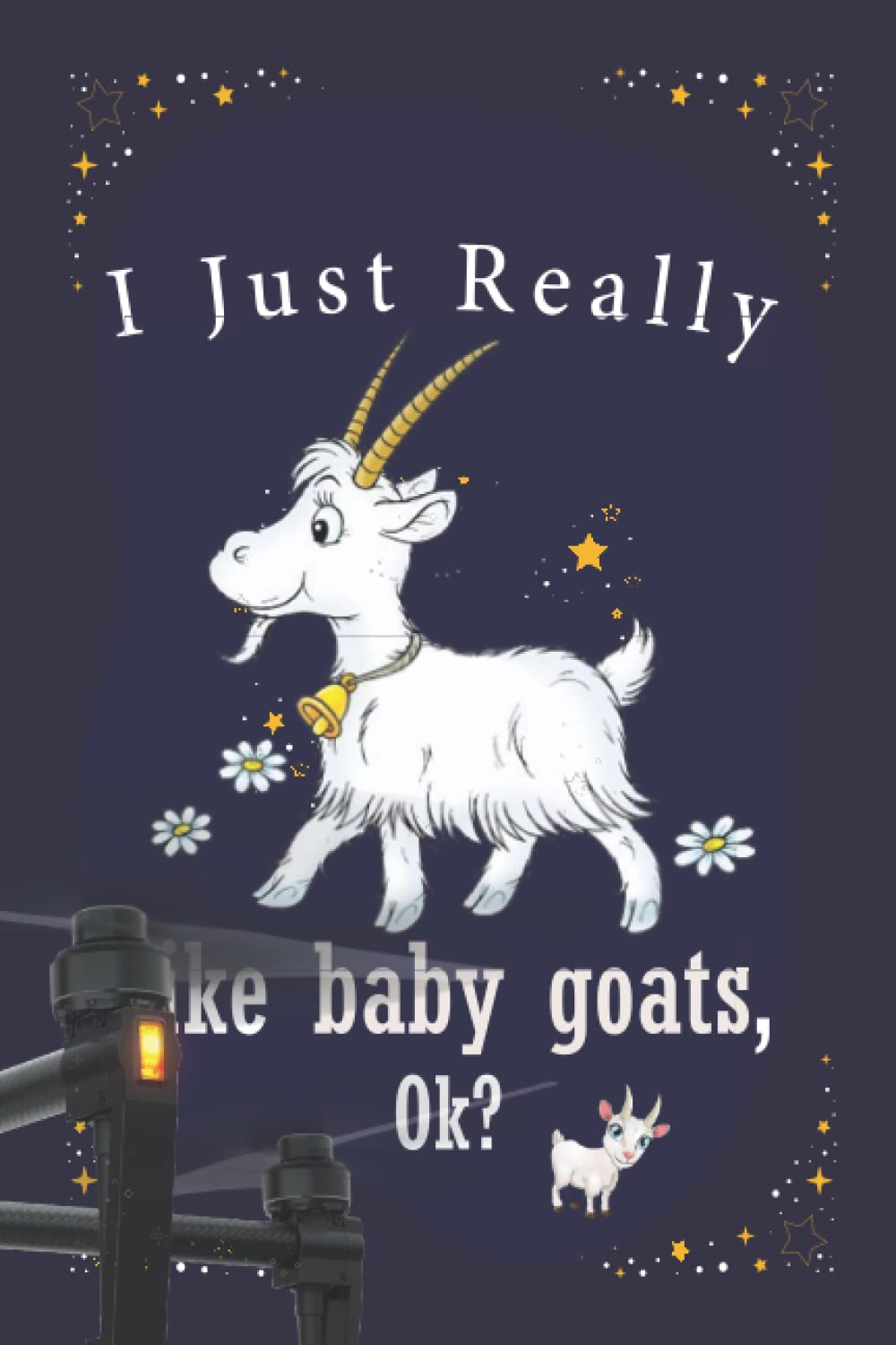 I Just Really Like baby goats, OK: baby goats Lovers Journal Notebook, Best Gift For baby goats Lovers Paperback