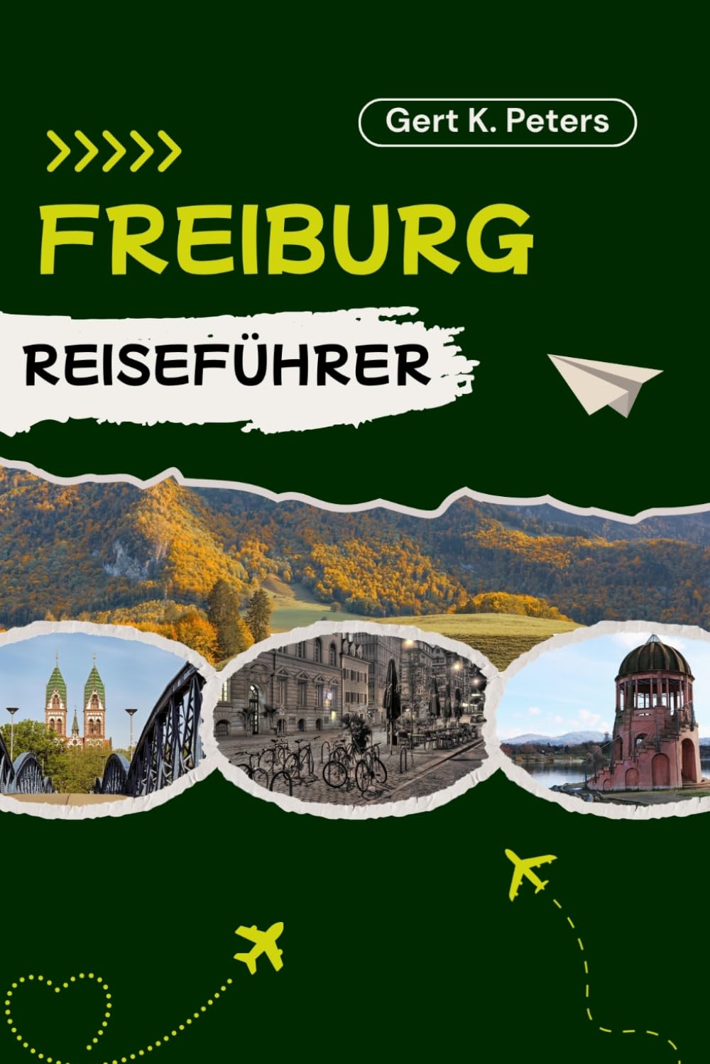 FREIBURG REISEFÜHRER: Erkunde die Freiburg wie ein Einheimischer: Authentische Tipps, Top-Sehenswürdigkeiten & Tagesausflüge