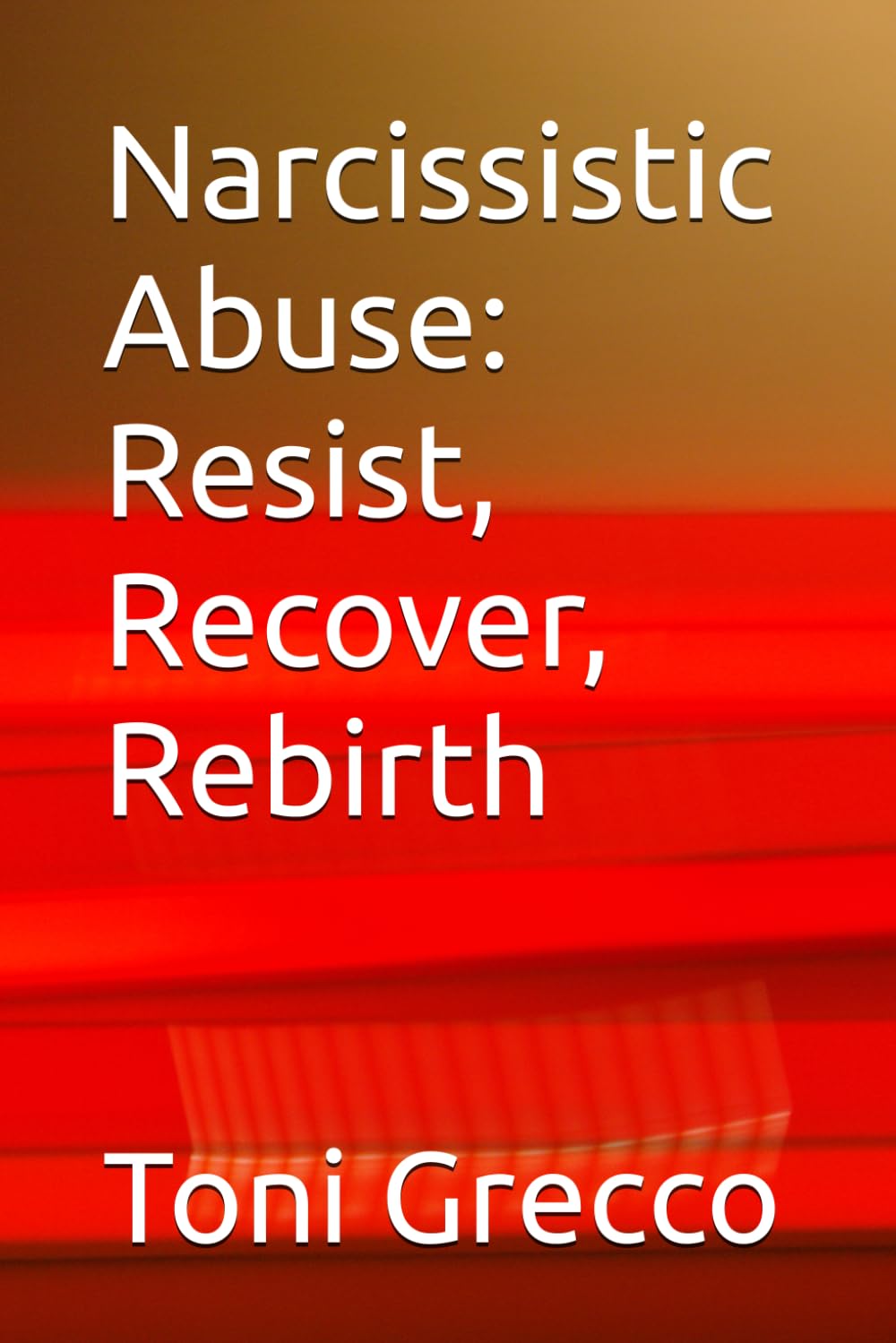 Narcissistic Abuse: Resist, Recover, Rebirth