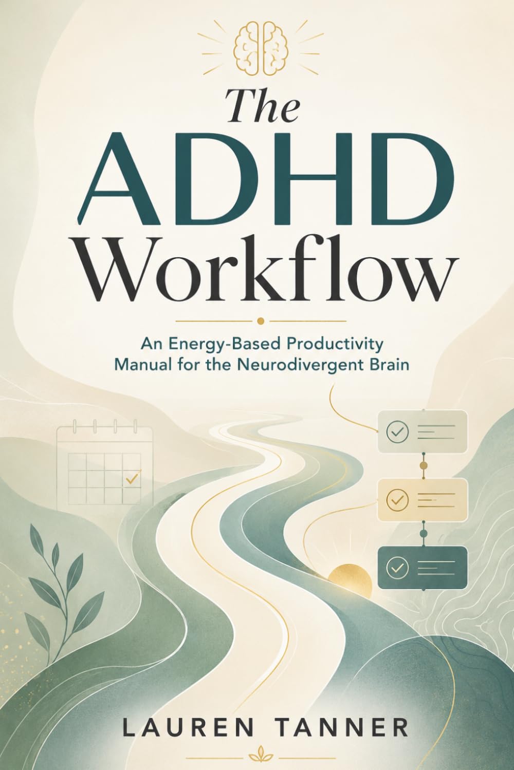 The ADHD Workflow: Energy-Based Strategies for Executive Function, Time Blindness, Focus, and Sustainable Follow-Through