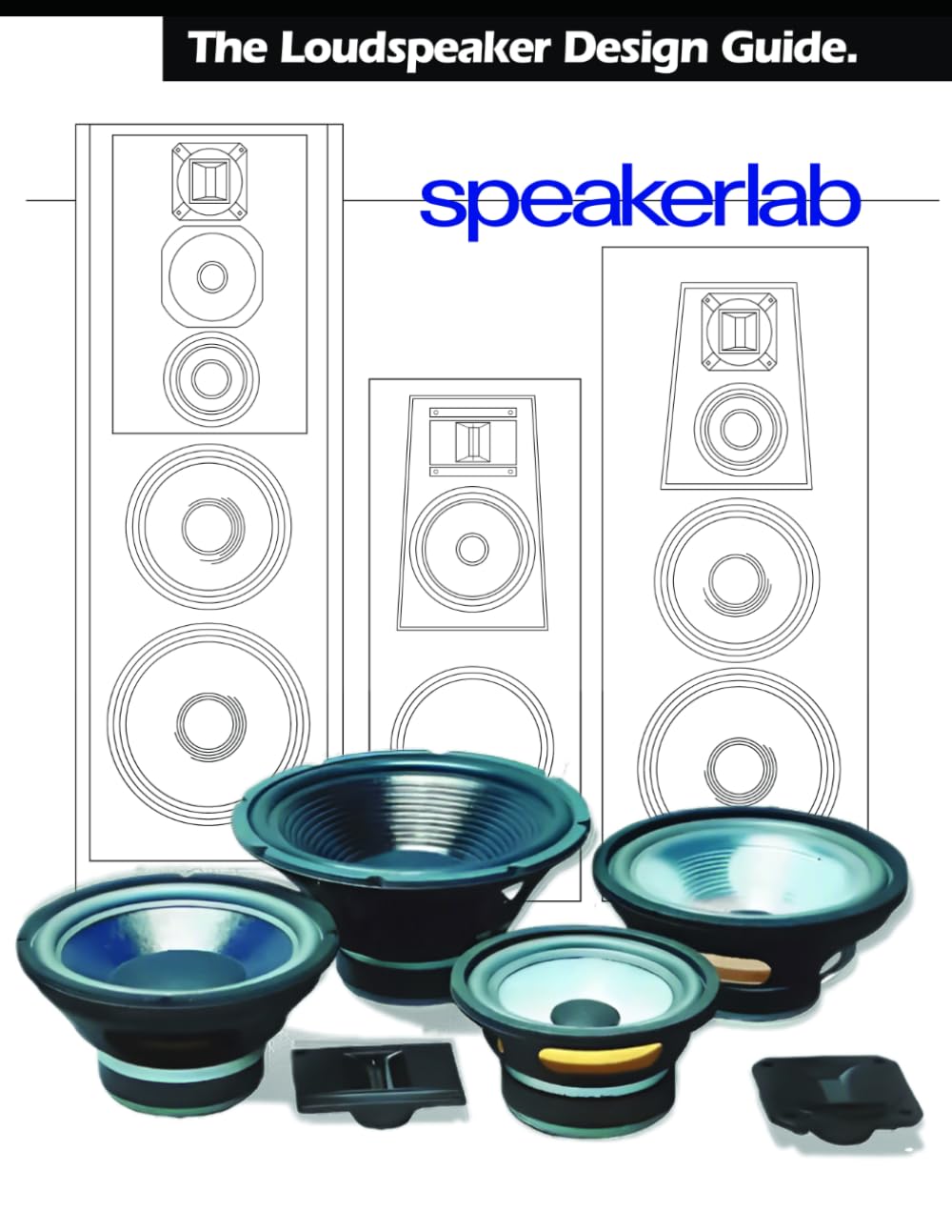 The Loudspeaker Design Guide: Speakerlab Speakers, Home Audio, Box Design, and Crossover Design