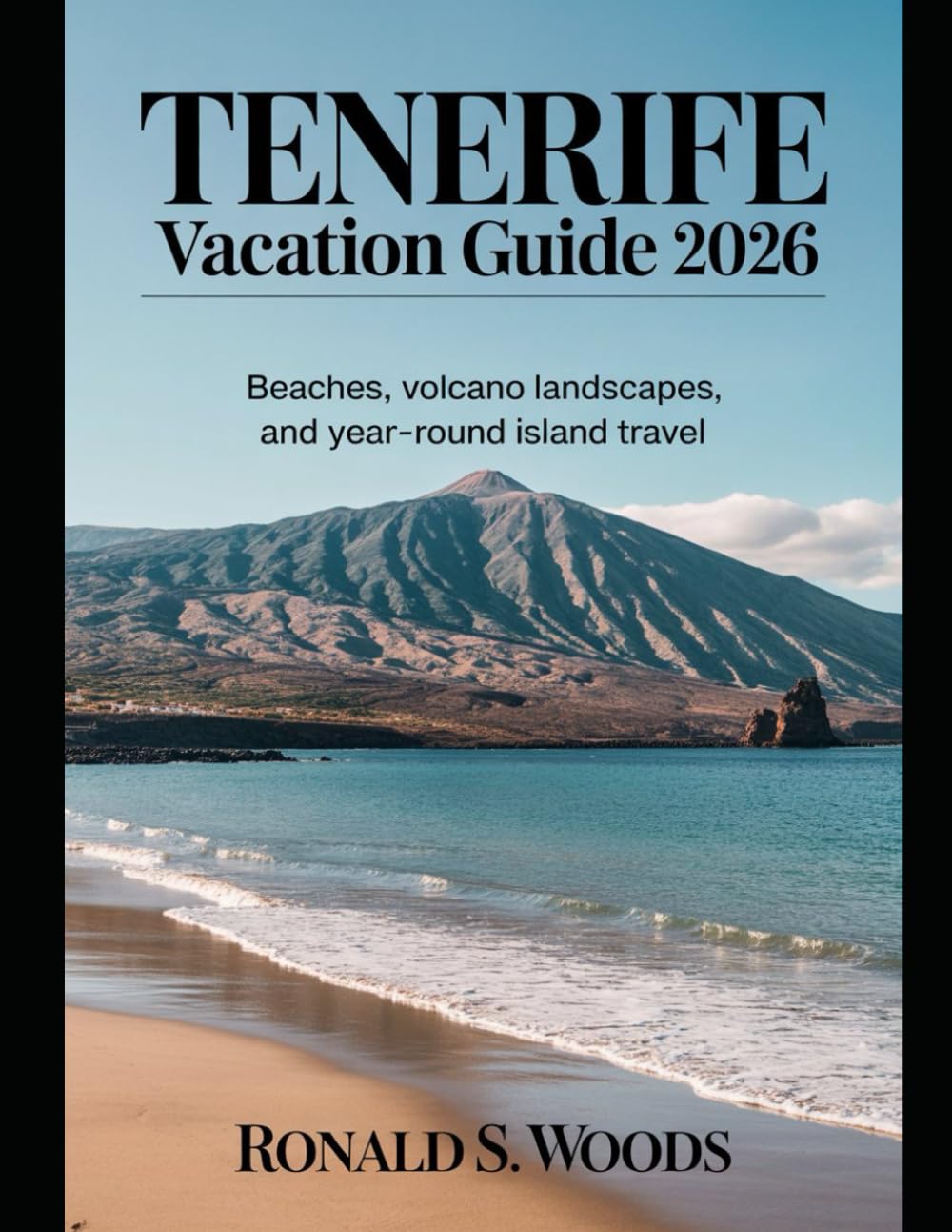 Tenerife Vacation Guide 2026: Beaches, Volcano Landscapes, and Year-Round Island Travel