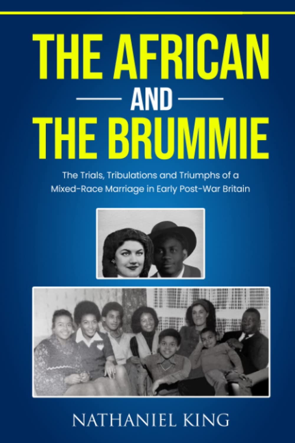 The African and The Brummie: The Trials, Tribulations, and Triumphs of a Mixed-Race Marriage in Early Post-War Britain