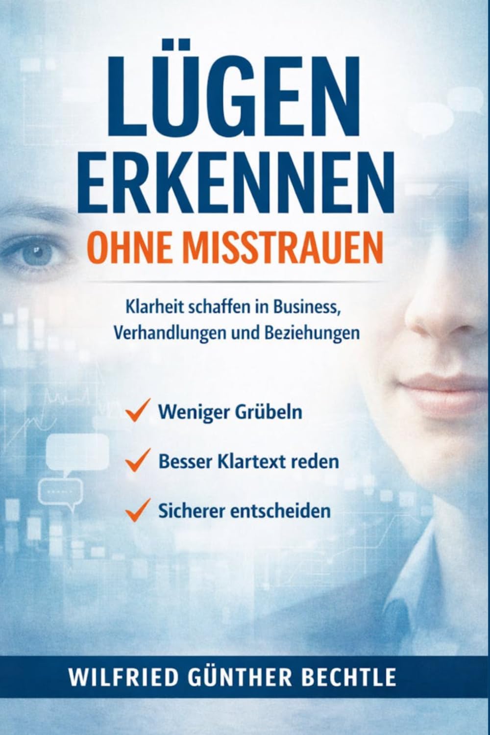 Lügen erkennen – ohne Misstrauen: Klarheit schaffen in Business, Verhandlungen und Beziehungen.