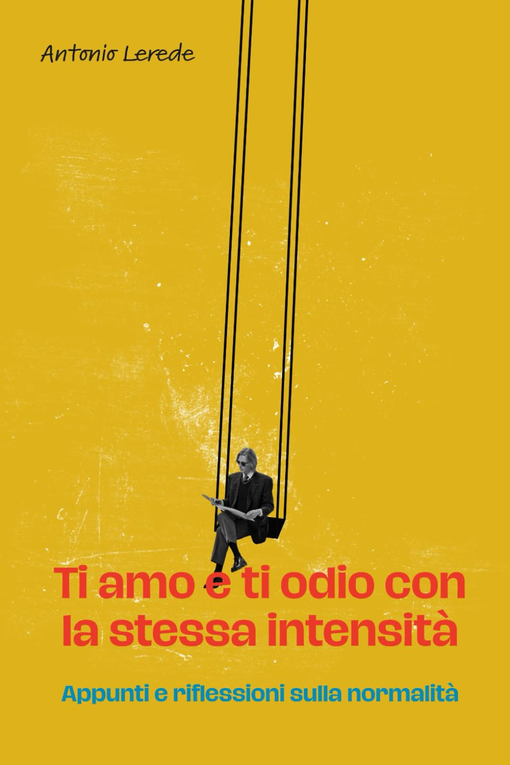 Ti amo e ti odio con la stessa intensità: Appunti e riflessioni sulla normalità