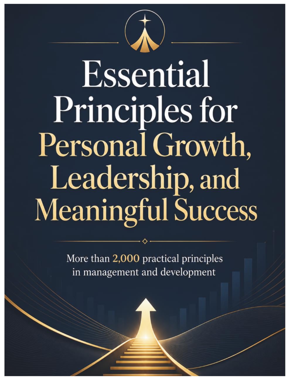 Essential Principles for Personal Growth, Leadership, and Meaningful Success: More than 2,000 Practical Principles in Management, Leadership, Productivity, and Personal Development
