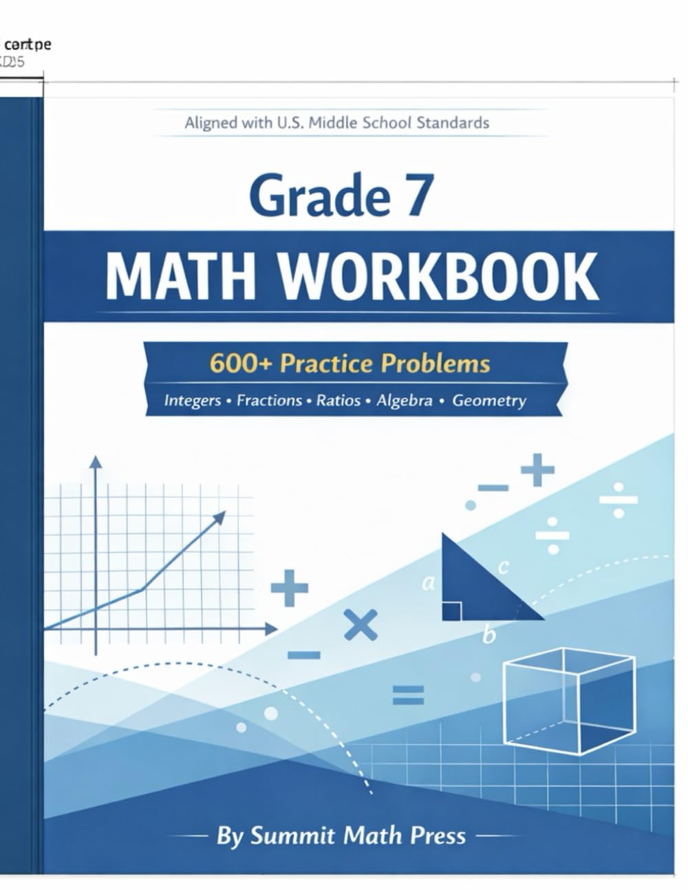 Grade 7 Math workbook: 600+ Practice Problems Integers • Fractions • Ratios • Algebra • Geometry
