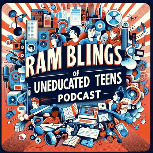 Couverture de Ramblings of Uneducated Teens: A Podcast