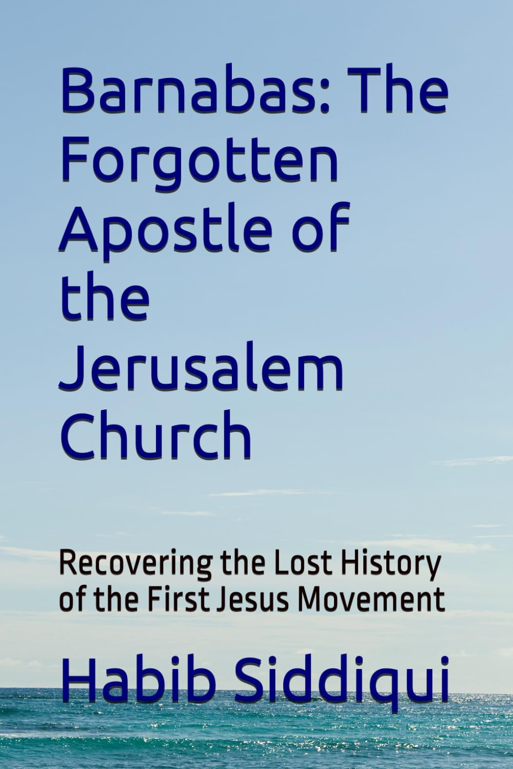 Barnabas: The Forgotten Apostle of the Jerusalem Church: Recovering the Lost History of the First Jesus Movement