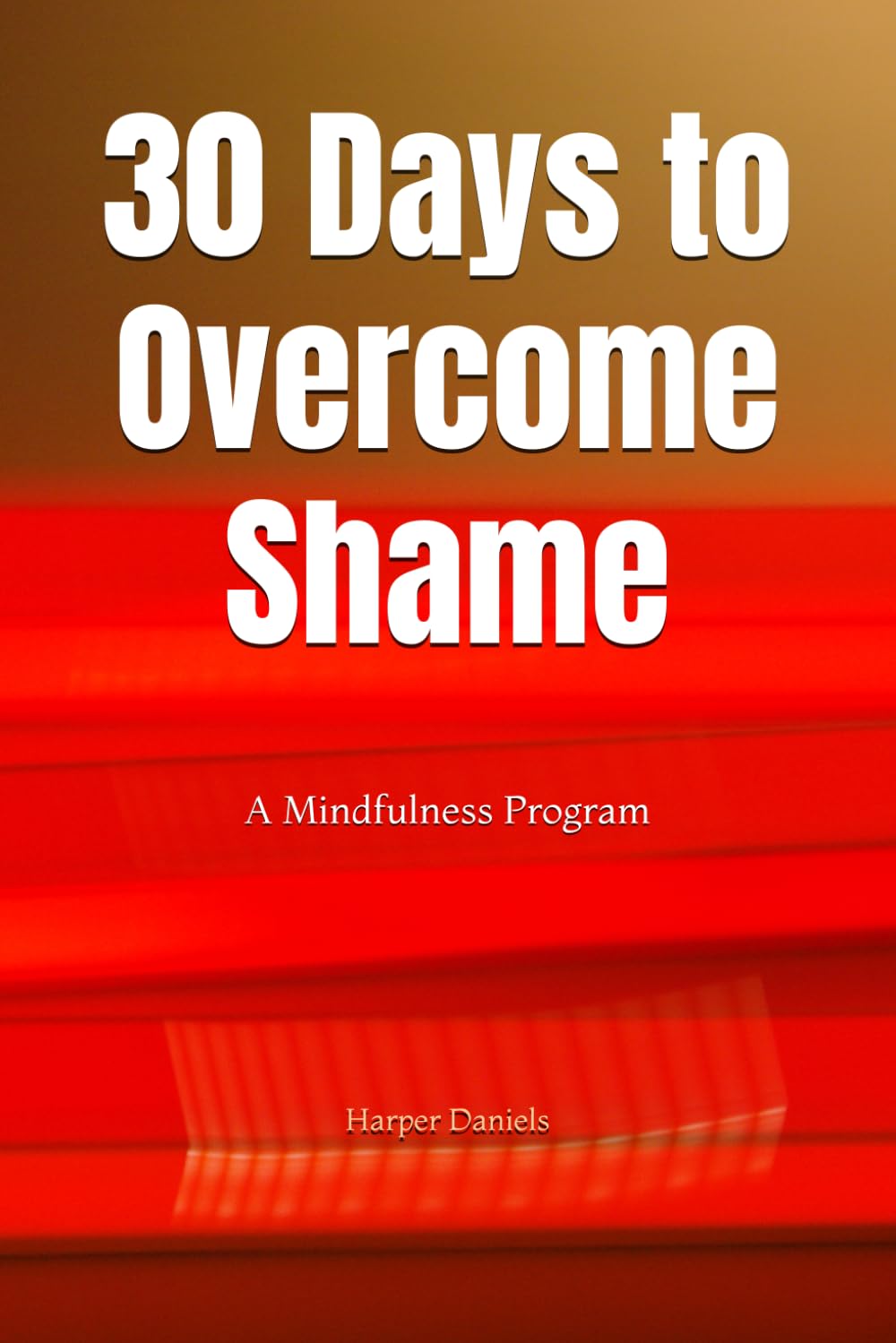 30 Days to Overcome Shame: A Mindfulness Program with a Touch of Humor (30-Days-Now Mindfulness and Meditation Guide Books)
