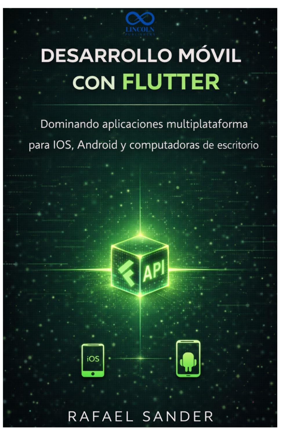 Desarrollo móvil con Flutter: Dominando aplicaciones multiplataforma para iOS, Android y computadoras de escritorio