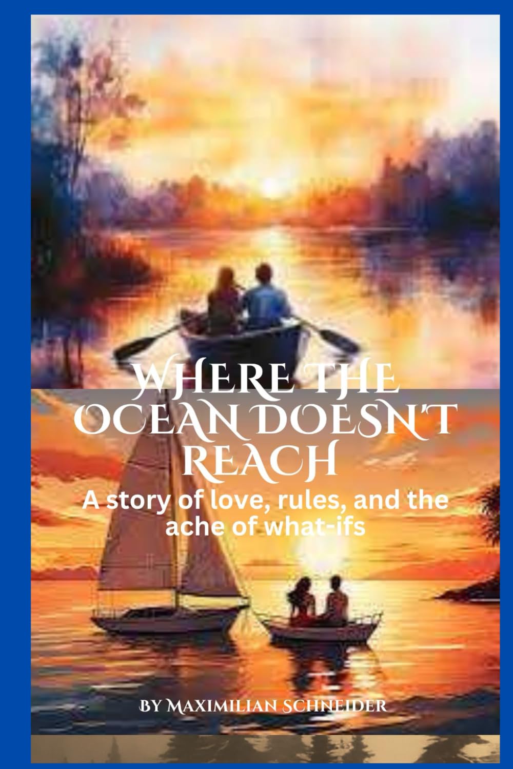 WHERE THE OCEAN DOESN'T REACH: A story of love, rules, and the ache of what-ifs