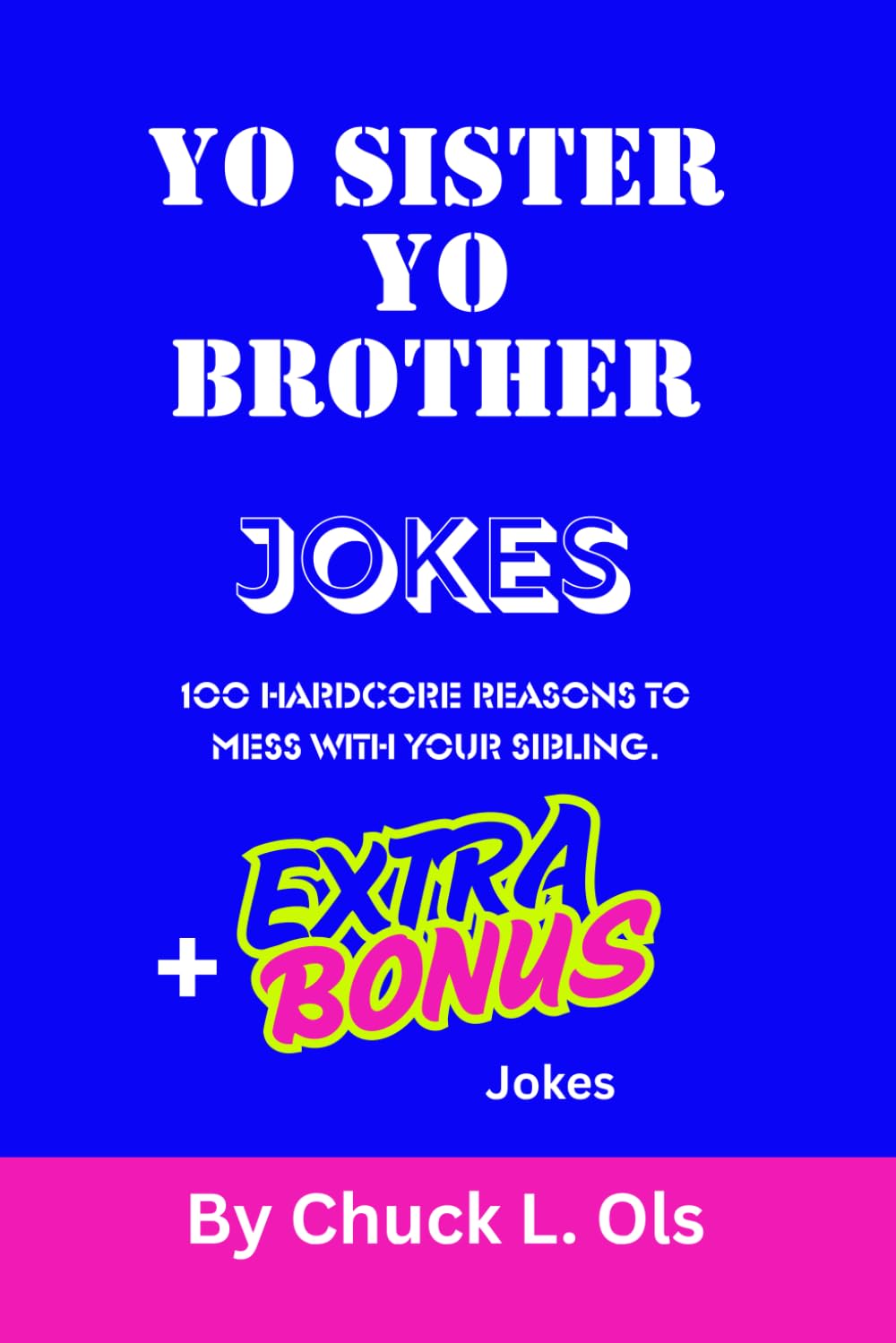 YO SISTER YO BROTHER JOKES: 100 REASONS TO MESS WITH YOUR SIBLING. (YO MAMMA YO FATHER JOKES)