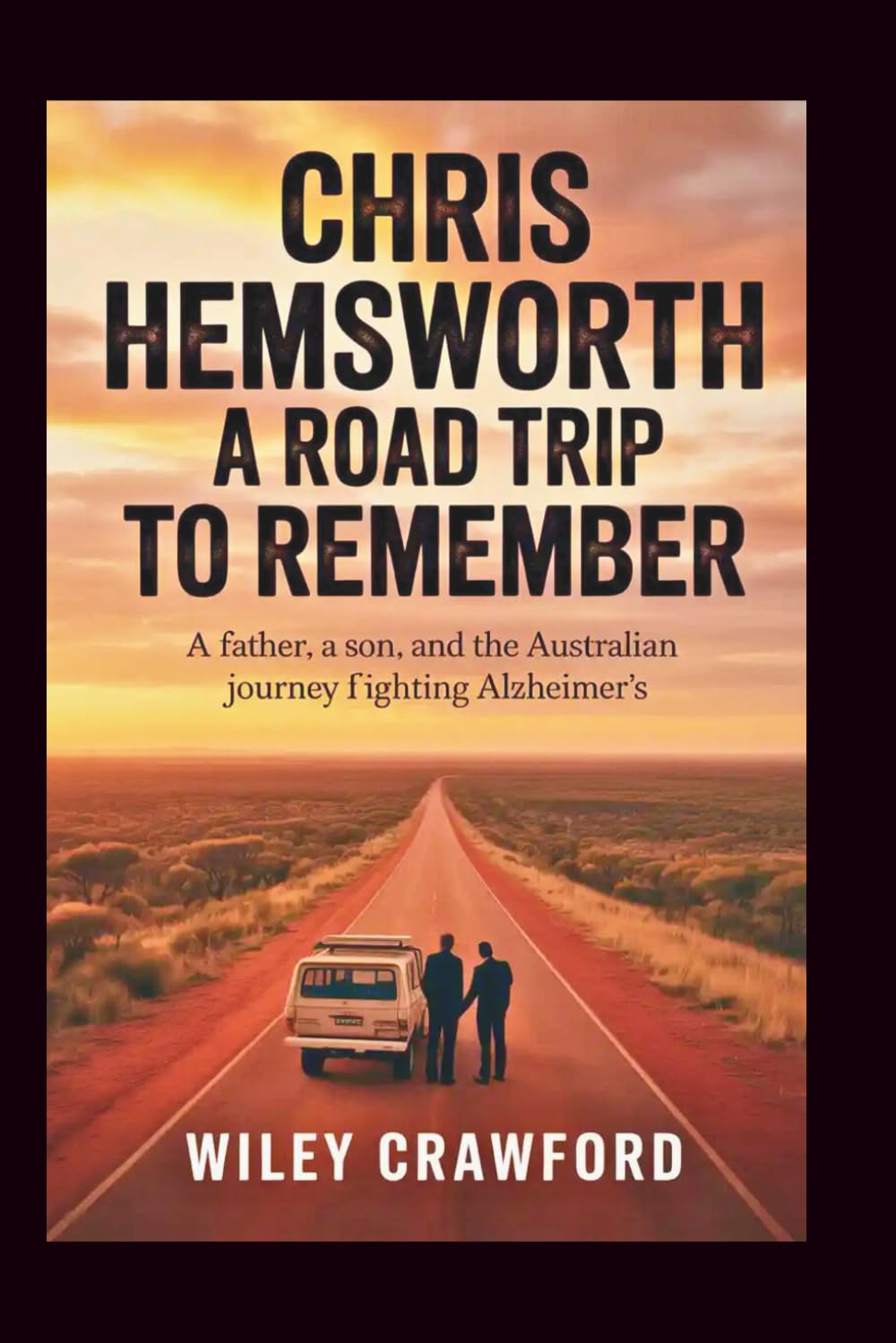 Chris Hemsworth: A Road Trip To Remember: A Father, A Son, And The Australian Journey Fighting Alzheimer’s