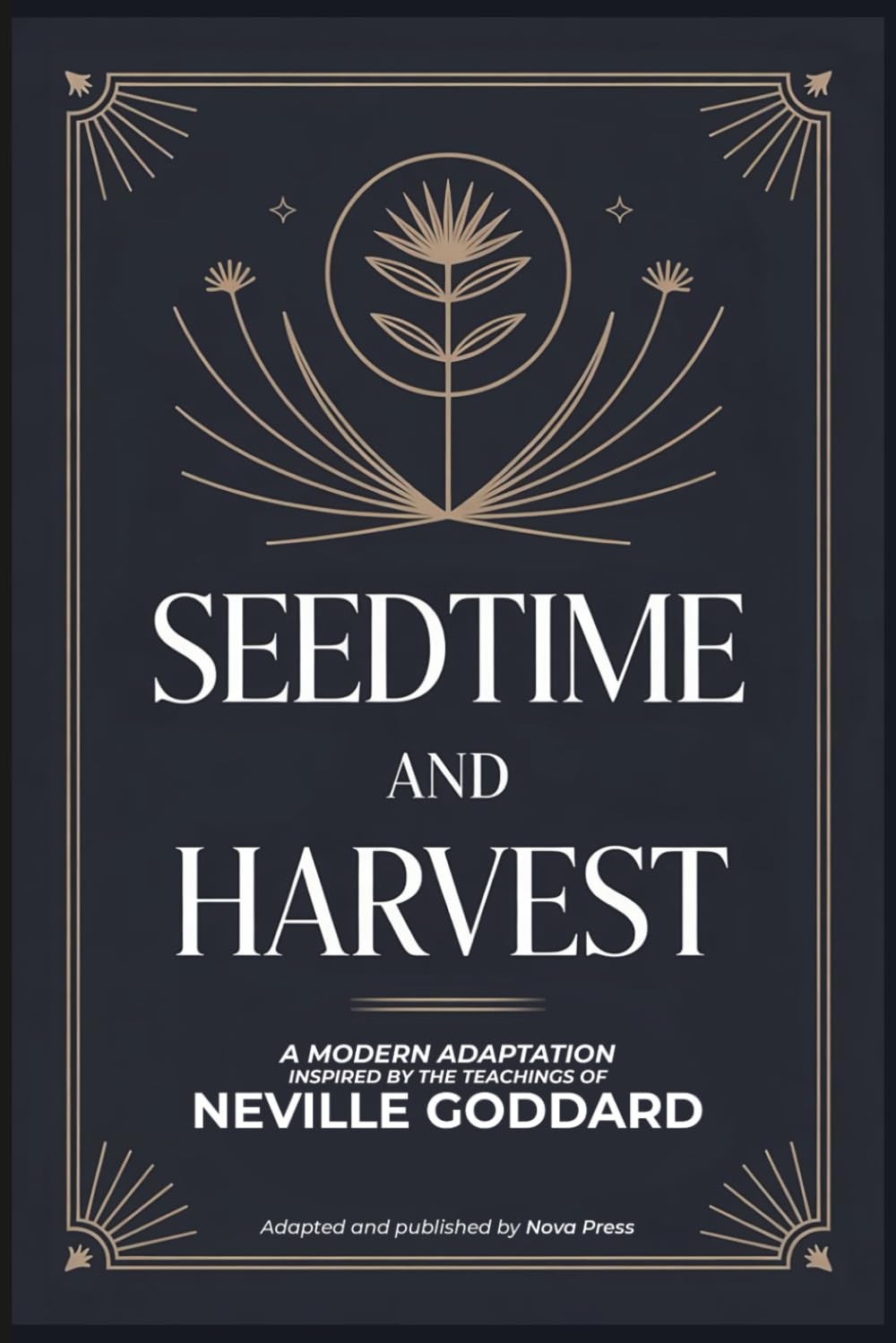 Seedtime and Harvest: A Modern Adaptation Inspired by The Teachings of Neville Goddard