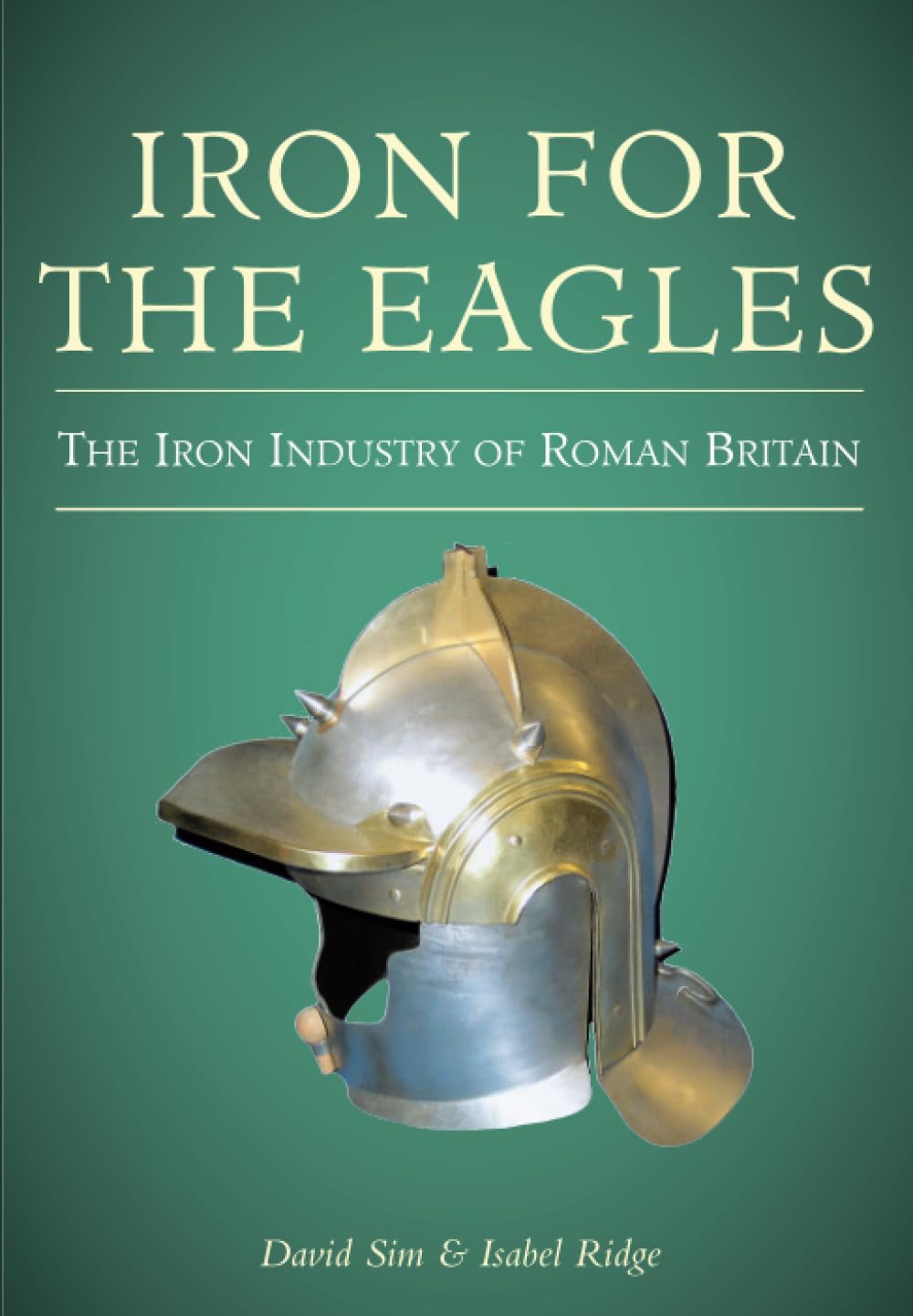 Iron for the Eagles: The Iron Industry of Roman Britain
