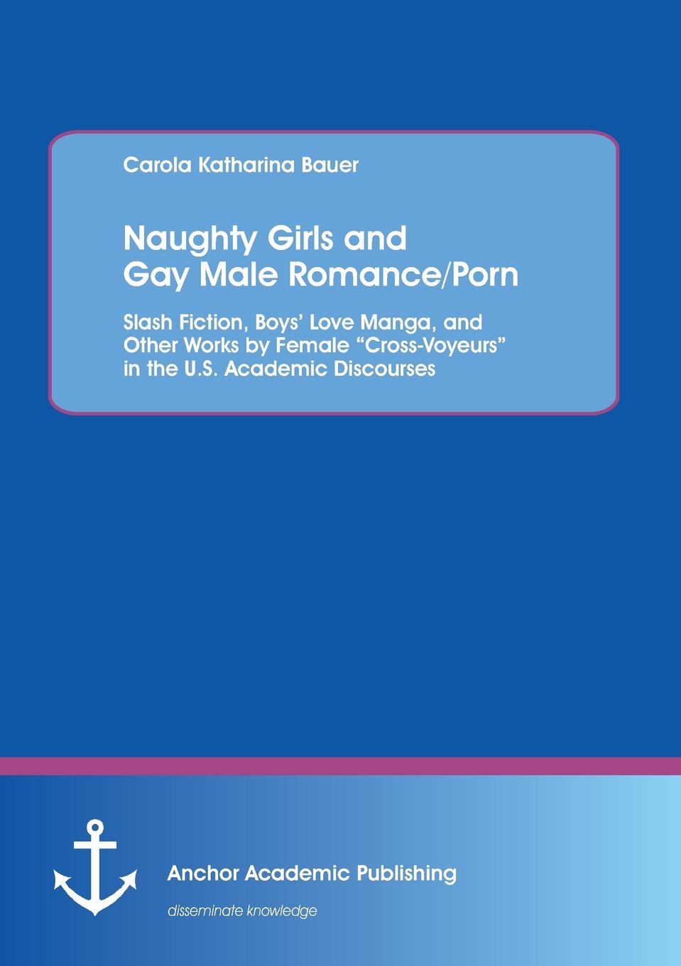 Naughty Girls and Gay Male Romance/Porn: Slash Fiction, Boys’ Love Manga, and Other Works by Female 