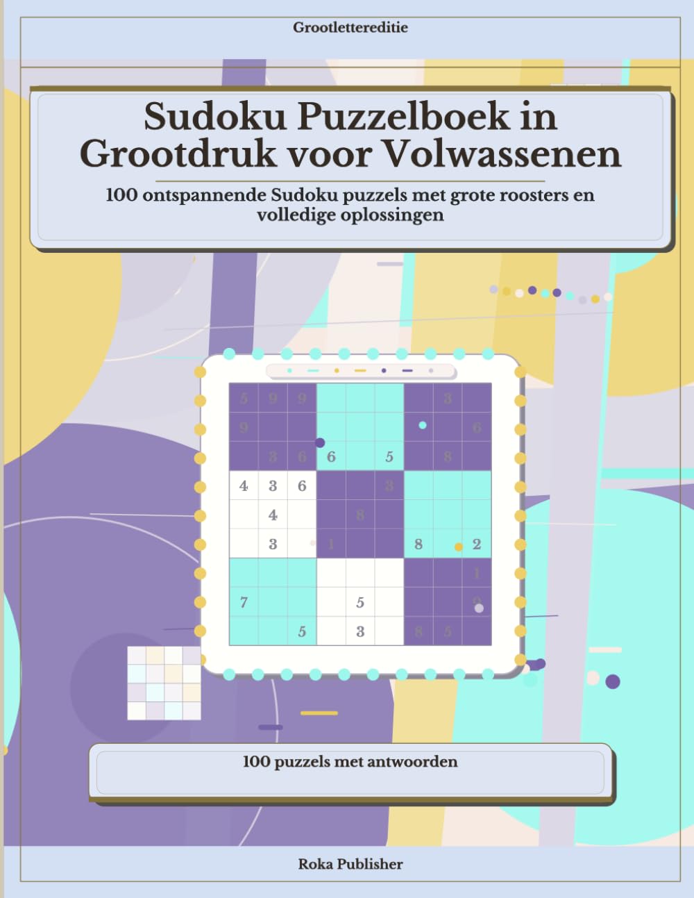 Sudoku Puzzelboek in Grootdruk voor Volwassenen: 100 ontspannende Sudoku puzzels met grote roosters en volledige oplossingen