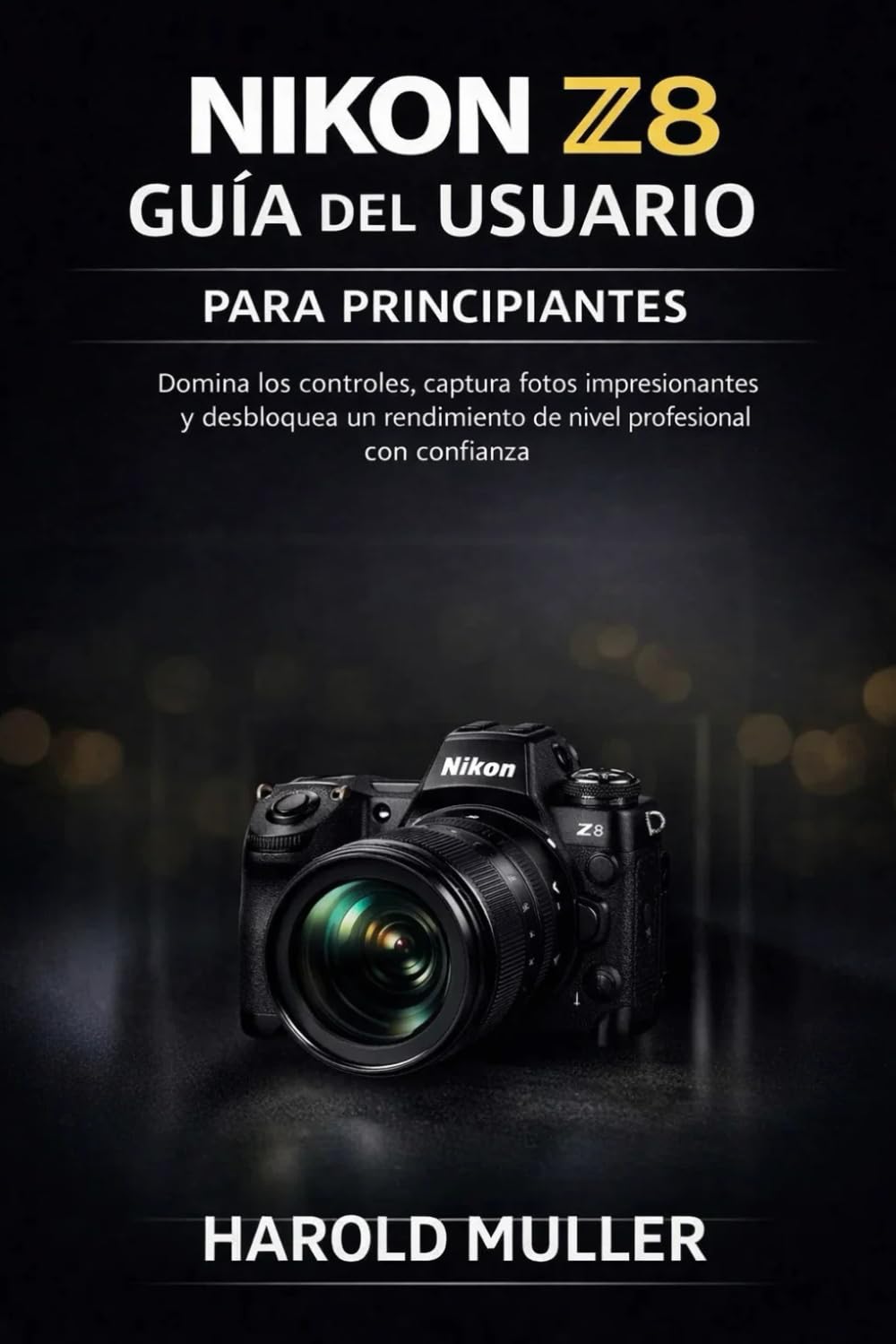 NIKON Z8 GUÍA DEL USUARIO PARA PRINCIPIANTES: Domina los controles, captura fotos impresionantes y desbloquea un rendimiento de nivel profesional con confianza