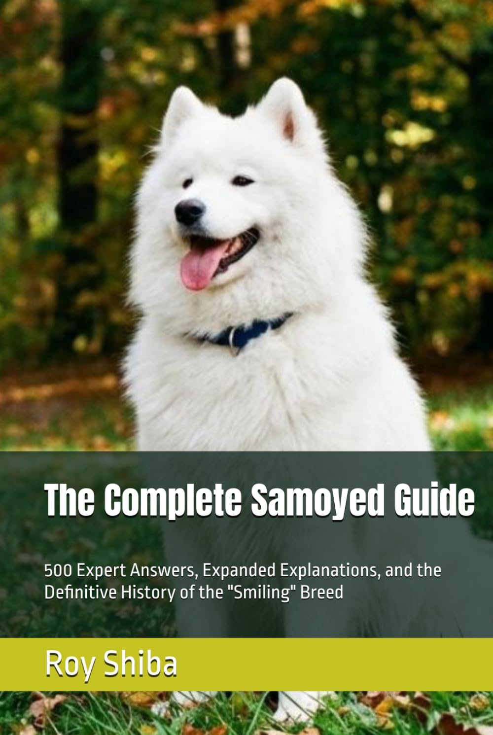 The Complete Samoyed Guide: 500 Expert Answers, Expanded Explanations, and the Definitive History of the "Smiling" Breed (The Complete Dog Guide Series)