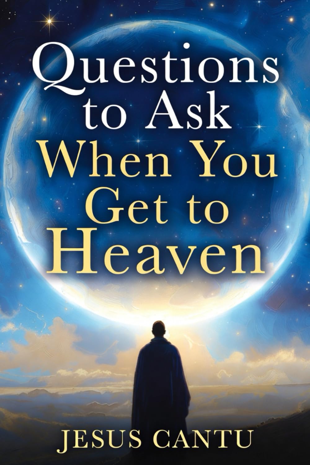 Questions to Ask When You Get to Heaven