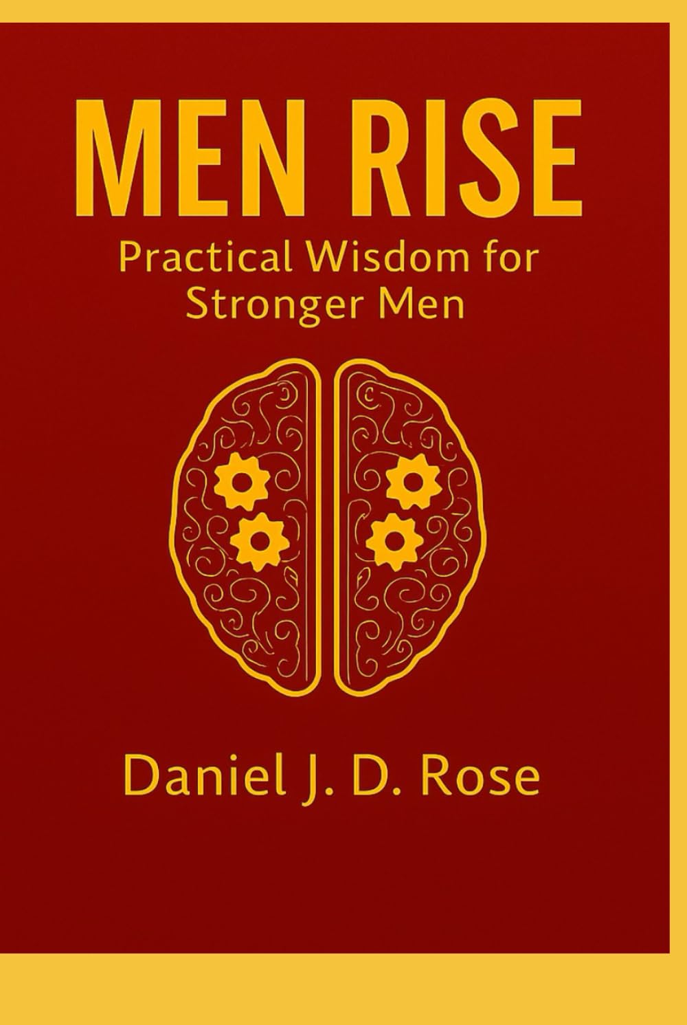 Men Rise: A Guide to Mental Strength & Self-Mastery