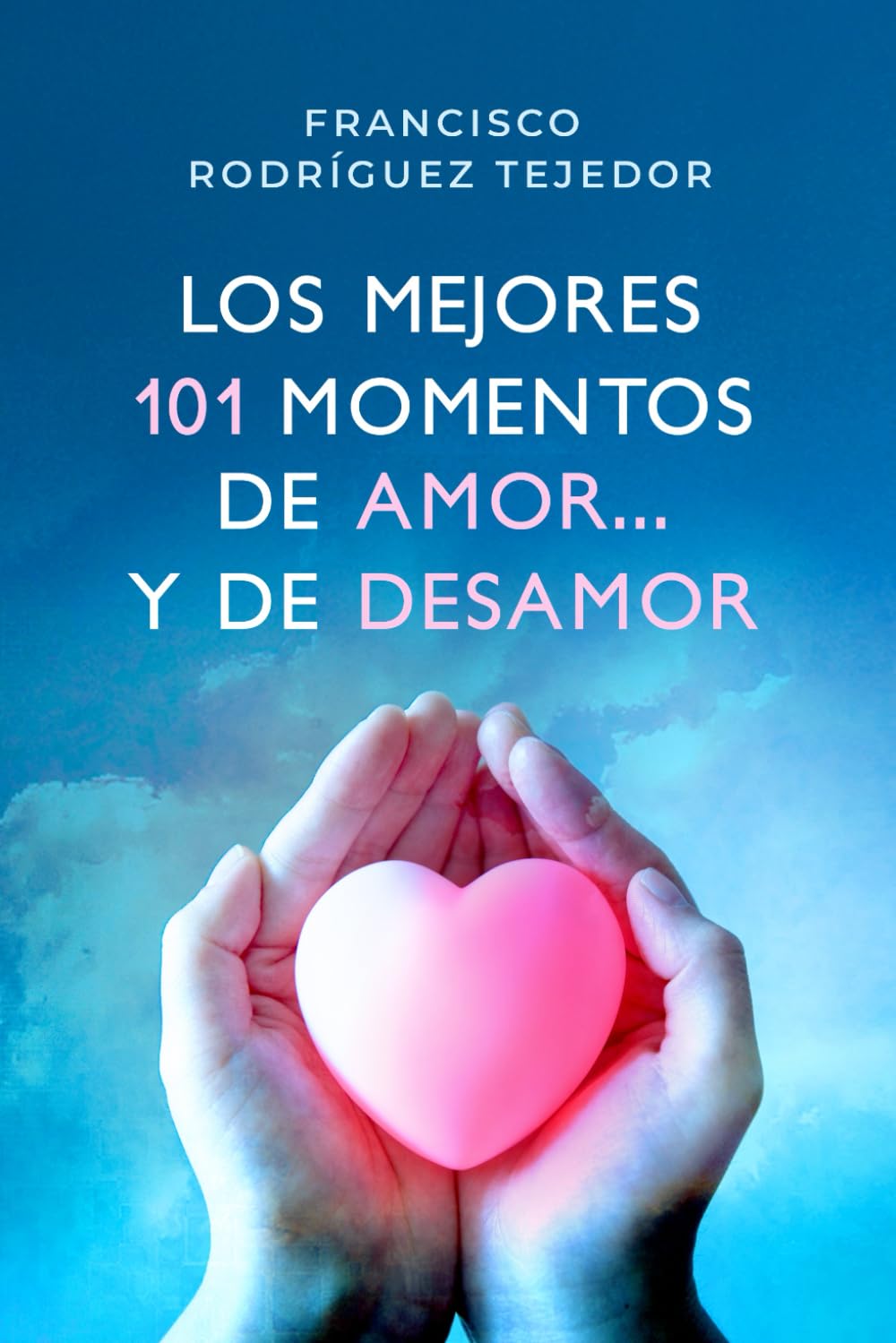 LOS MEJORES 101 MOMENTOS DE AMOR Y DE DESAMOR: NUEVA EDICIÓN. Un libro que conserva para ti todos los momentos que te hace vivir el amor en tu corazón.