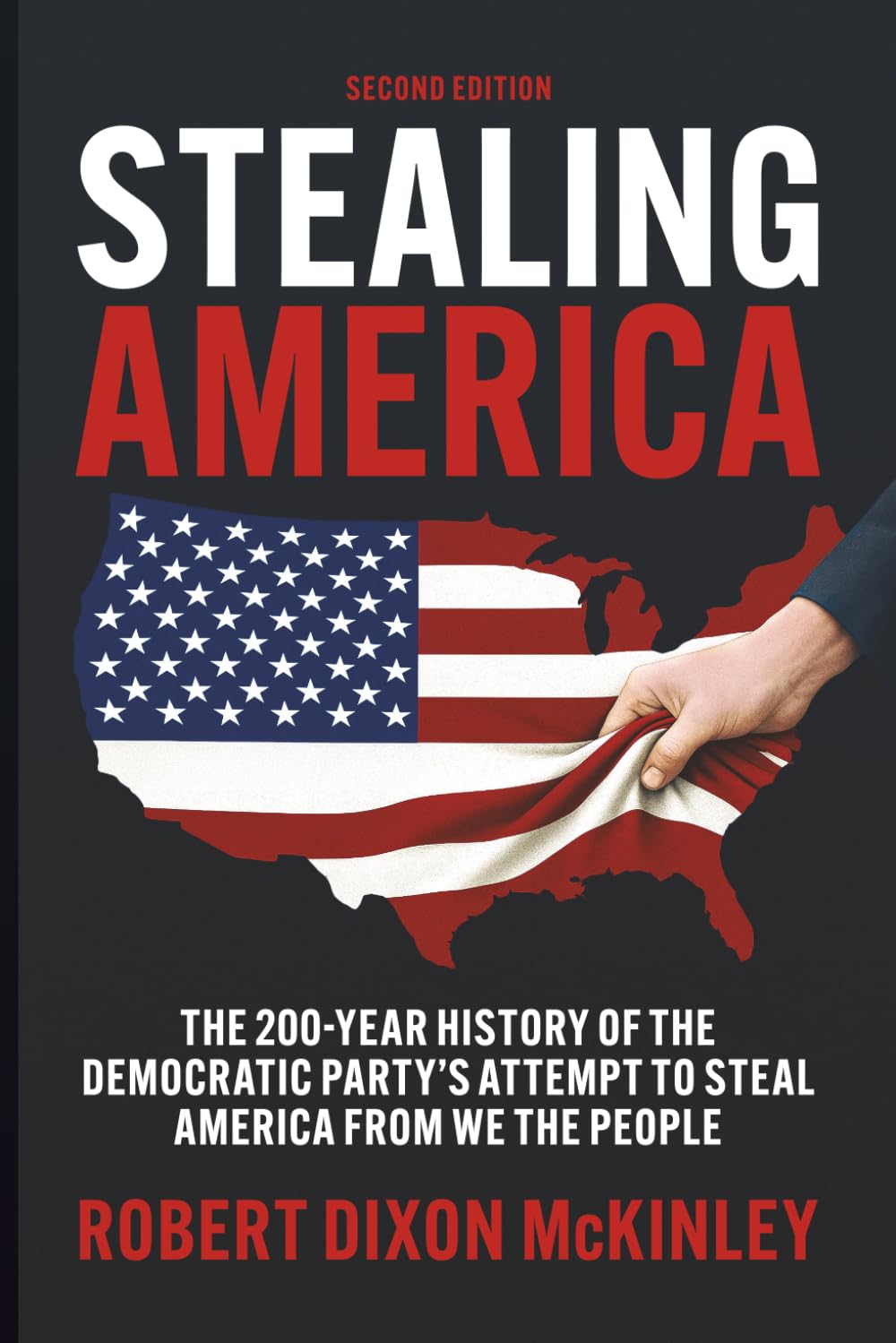 Stealing America: The 200 Year History of The Democratic Party's Attempt to Steal America From We The People