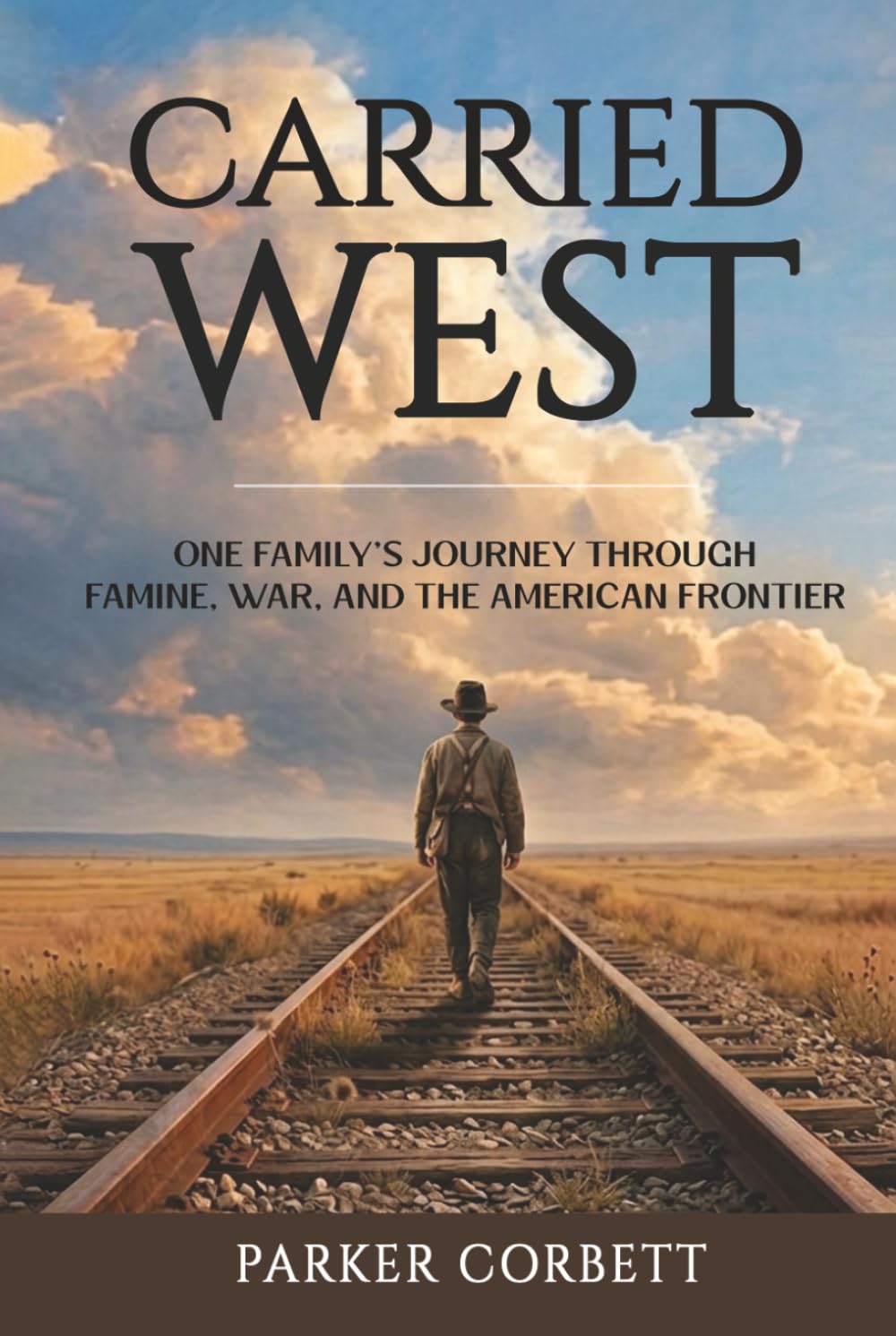 Carried West: One Family’s Journey Through Famine, War, and the American Frontier (American Inheritance)