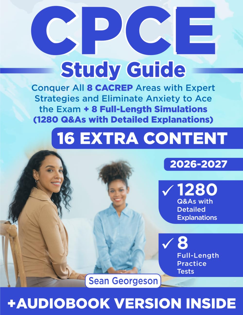 CPCE Study Guide: Conquer All 8 CACREP Areas with Expert Strategies and Eliminate Anxiety to Ace the Exam + 8 Full-Length Simulations (1280 Q&As with Detailed Explanations)