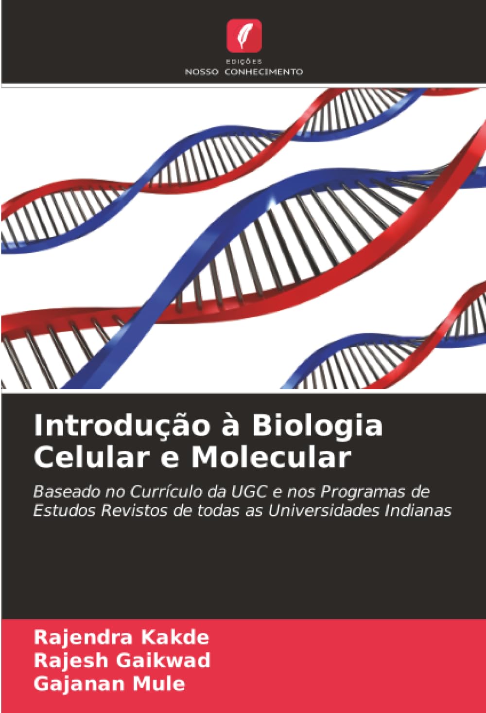 Introdução à Biologia Celular e Molecular: Baseado no Currículo da UGC e nos Programas de Estudos Revistos de todas as Universidades Indianas
