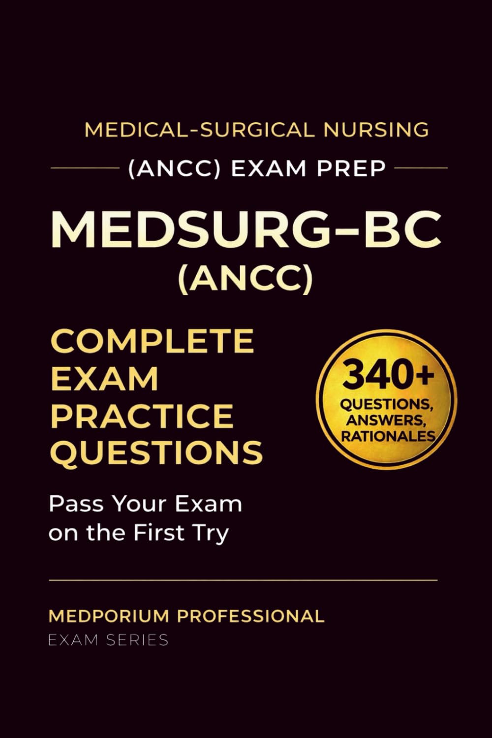 MEDSURG-BC (ANCC) Exam Prep Question Bank for Medical-Surgical Nursing: 340+ Practice Questions & Answers with Detailed Rationales — Updated 2026 Edition