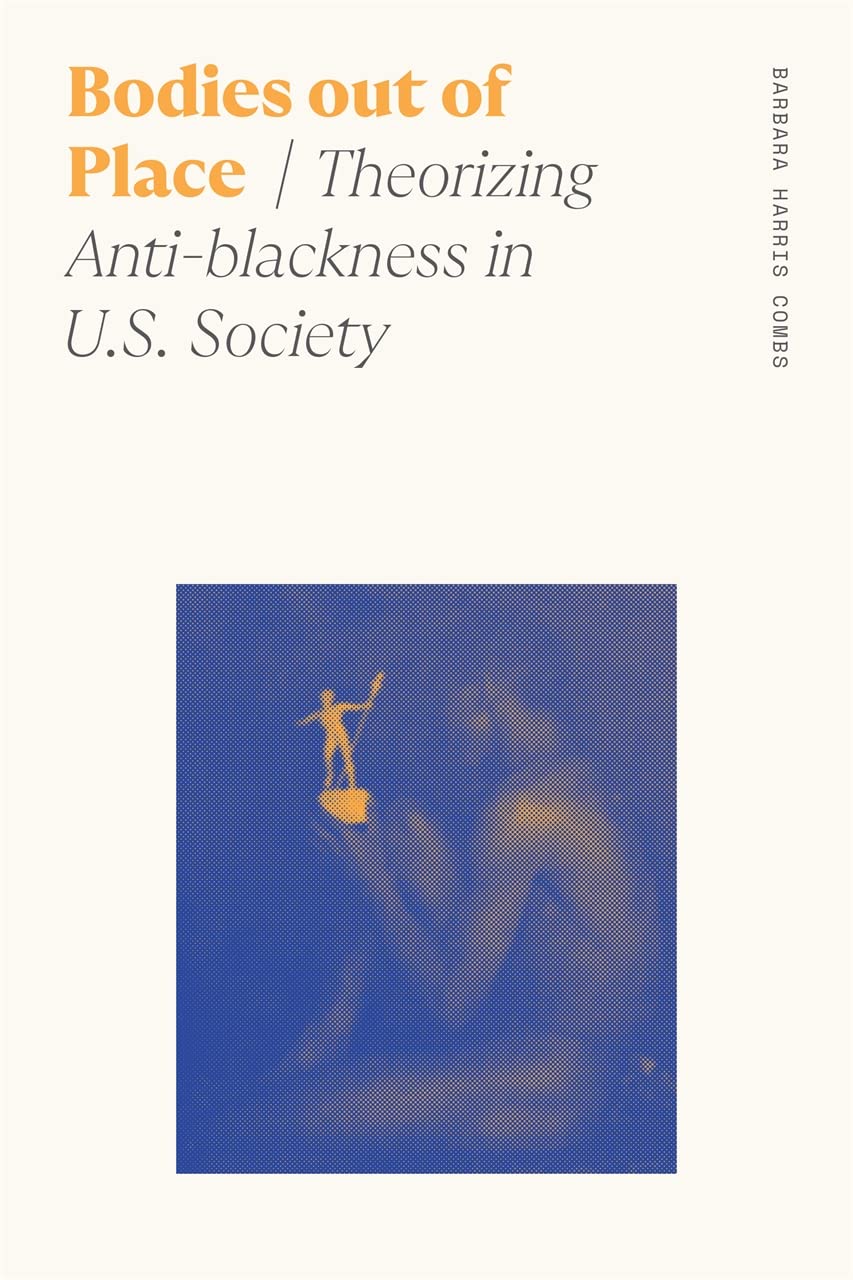 Bodies out of Place: Theorizing Anti-blackness in U.S. Society (Sociology of Race and Ethnicity)      Paperback – September 1, 2022