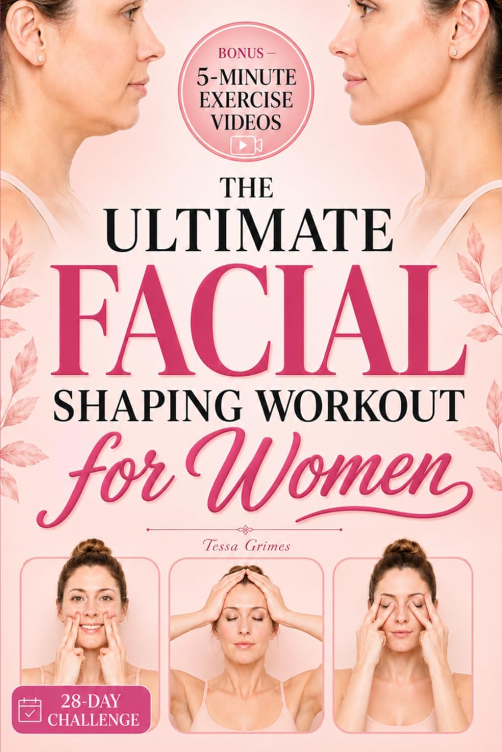The Ultimate Facial Shaping Workout for Women: Lift Your Face, Reduce Double Chin and Face Fat, and Boost Your Confidence with Quick and Easy Routines (includes 5-Minute Video Workouts)