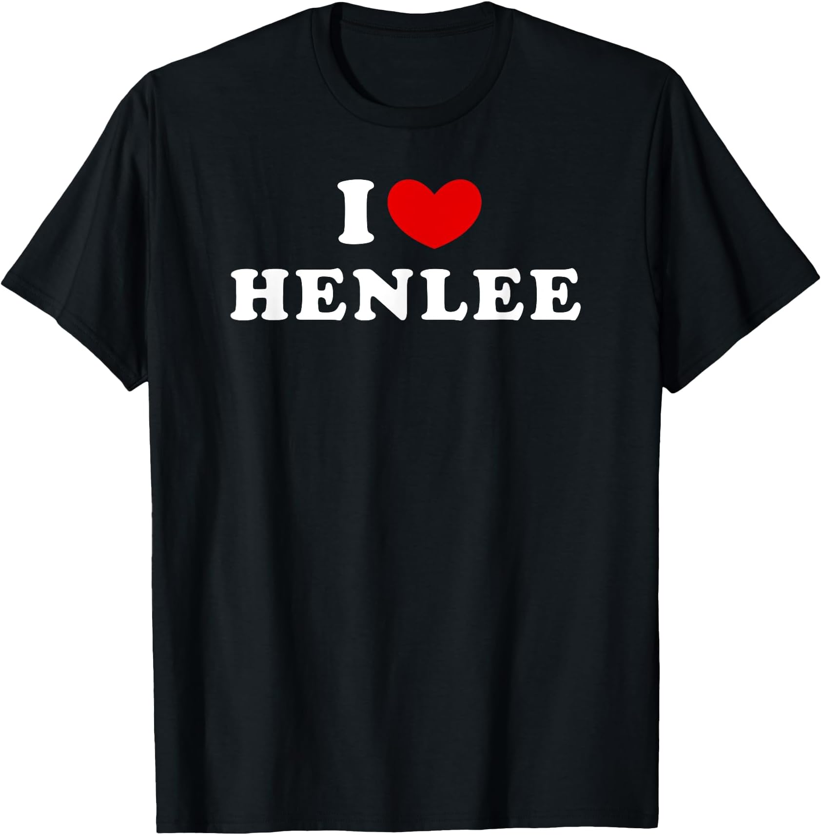 I Love Henlee, I Heart Henlee T-Shirt