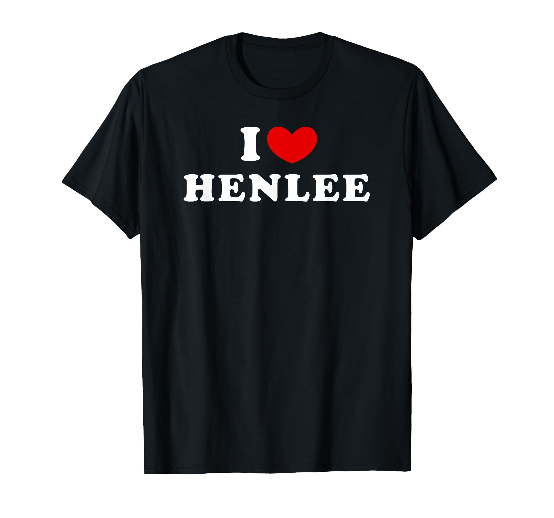 I Love Henlee, I Heart Henlee T-Shirt