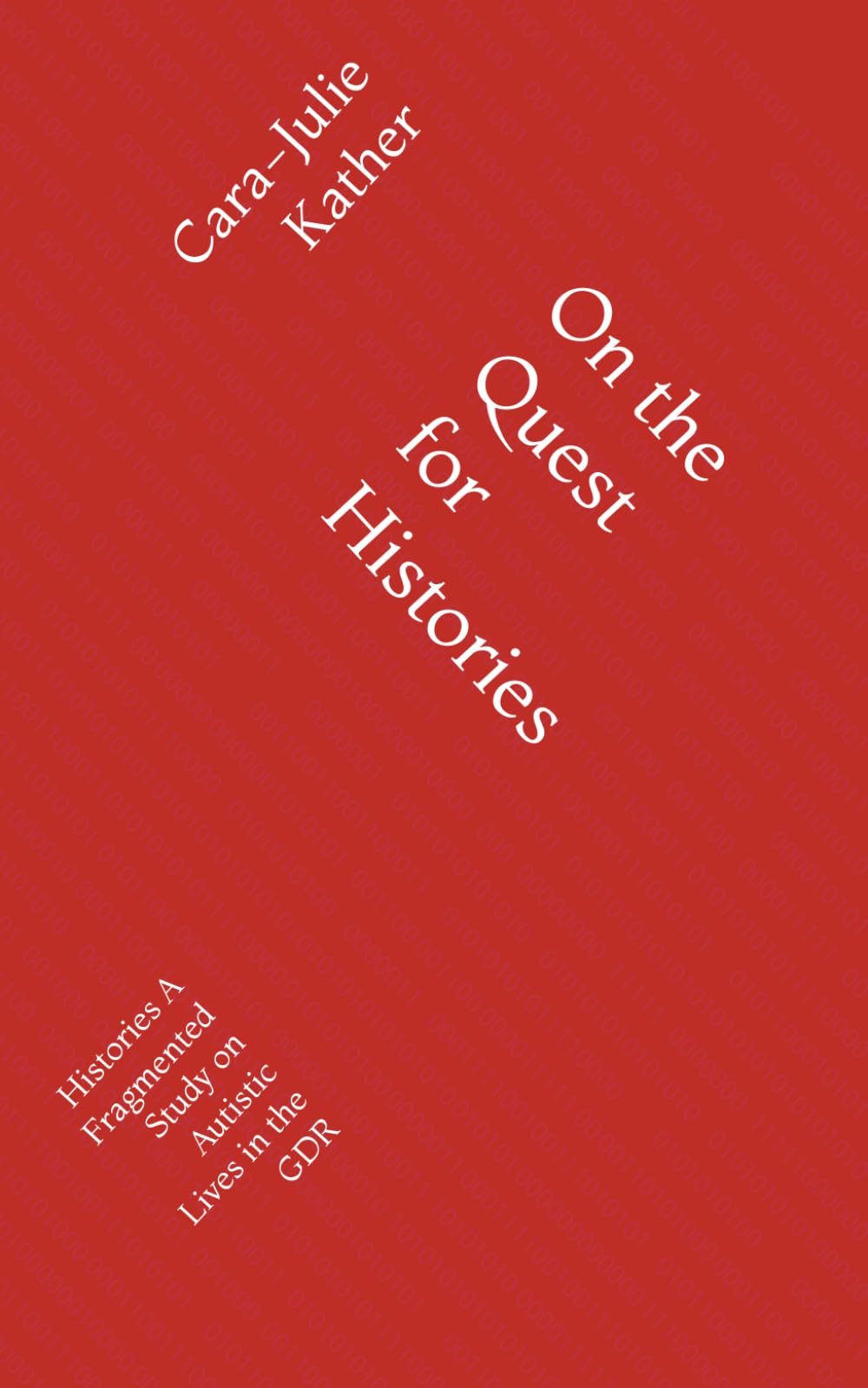 On the Quest for Histories: Histories A Fragmented Study on Autistic Lives in the GDR (Tiny Research Creations)