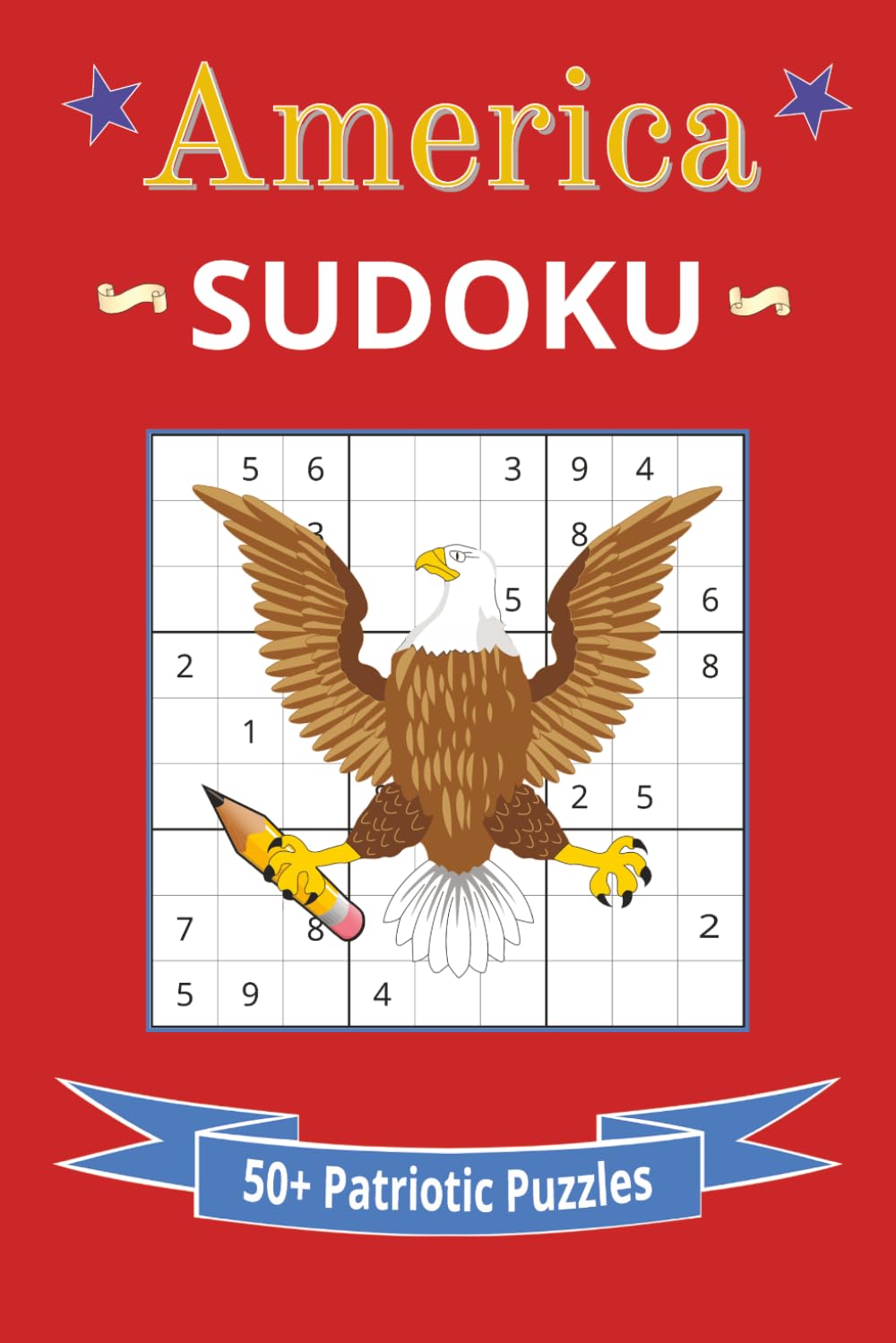 America Sudoku: 50+ Patriotic Puzzles | 6x9 Inches, 110 Pages | Solutions Included
