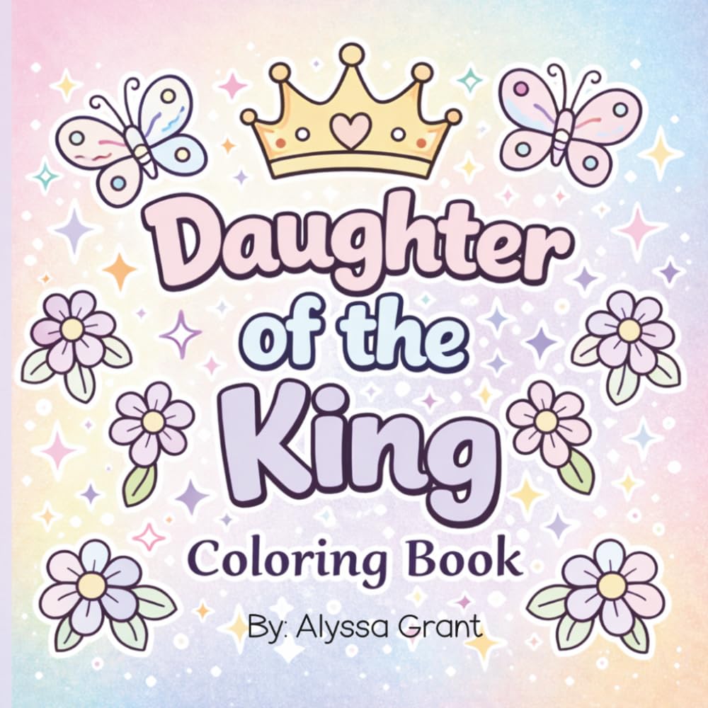 Daughter of the King: Faith-Inspired Colouring Book with Bible Verses and Florals: Bible Verses, Inspirational Quotes, Floral Designs and Relaxing Pages