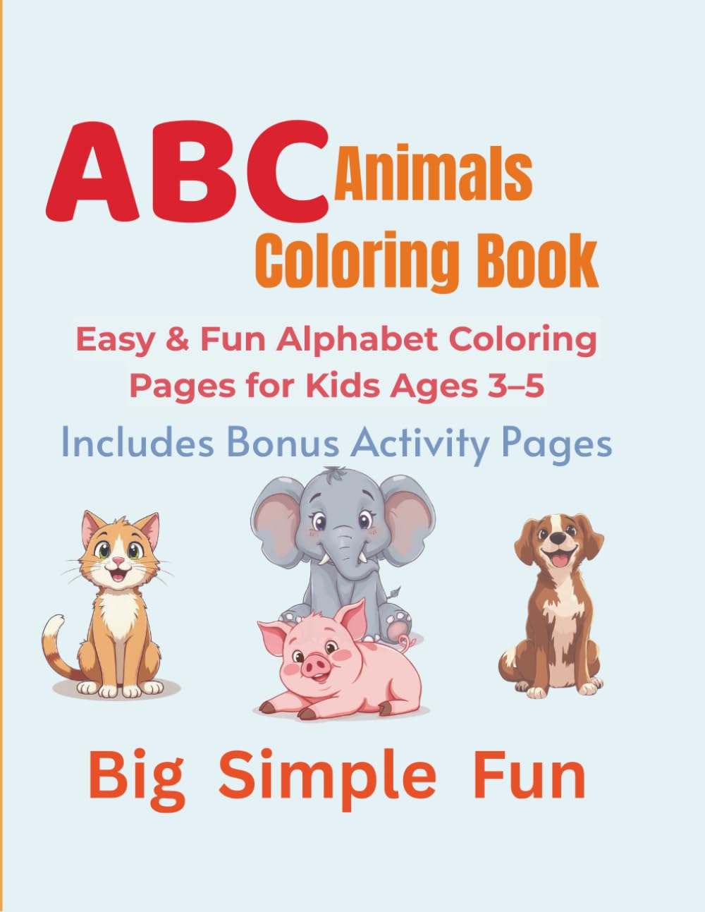 ABC Animals Coloring Book: Easy and Fun Alphabet Coloring Pages For Kids Ages 3-5