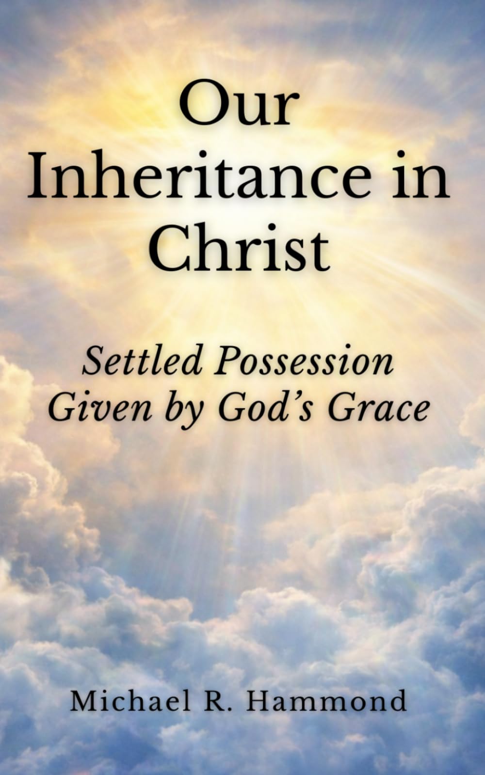Our Inheritance in Christ: Settled Possession Given by God’s Grace