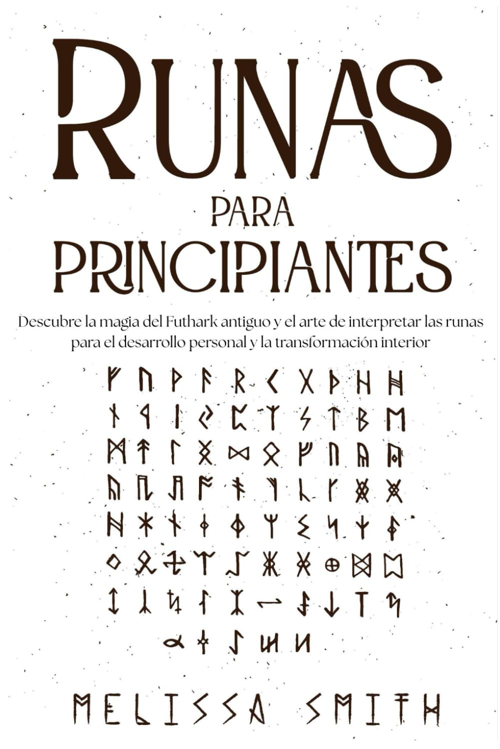 Runas para Principiantes: Descubre la magia del Futhark antiguo y el arte de interpretar las runas para el desarrollo personal y la transformación interior